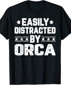 Easily Distracted By Orca - Funny Animal Lover T-Shirt