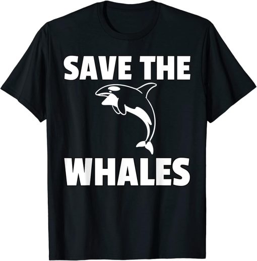 Save The Whales Orca Whale Gift Killer Whale T-Shirt