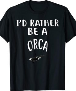 I"D Rather Be A ORCA T-Shirt