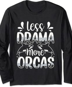 Less Drama More Orcas Sea Whale Orca Protect Long Sleeve T-Shirt