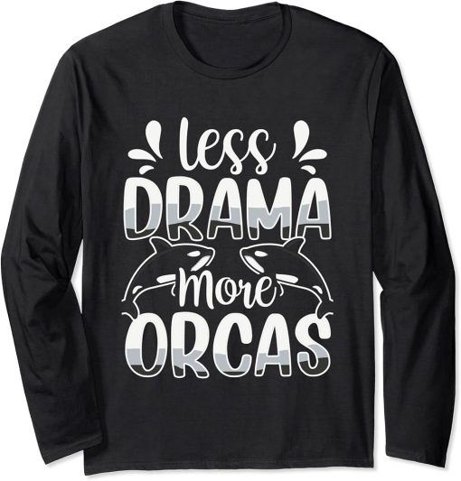 Less Drama More Orcas Sea Whale Orca Protect Long Sleeve T-Shirt