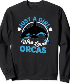 Just A Girl Who Loves Orcas Orcas Lover Nature Wildlife Sweatshirt